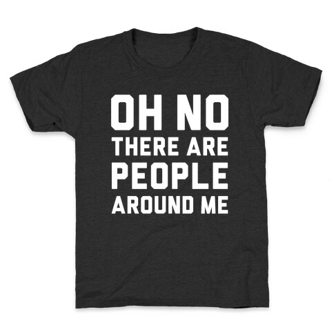 Oh No There Are People Around Me Kids T-Shirt