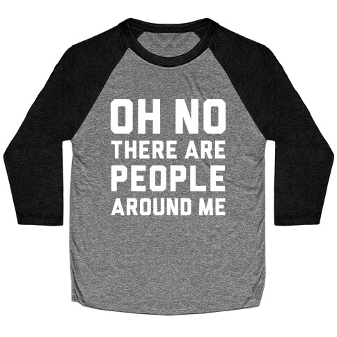 Oh No There Are People Around Me Baseball Tee