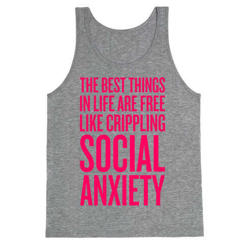 The Best Things In Life Are Free (Like Crippling Social Anxiety) Tank Top