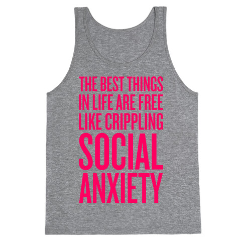 The Best Things In Life Are Free (Like Crippling Social Anxiety) Tank Top