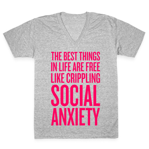 The Best Things In Life Are Free (Like Crippling Social Anxiety) V-Neck Tee Shirt