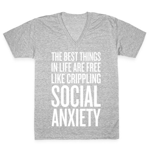 The Best Things In Life Are Free (Like Crippling Social Anxiety) V-Neck Tee Shirt