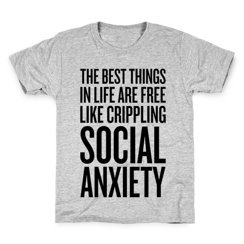 The Best Things In Life Are Free (Like Crippling Social Anxiety) Kids T-Shirt