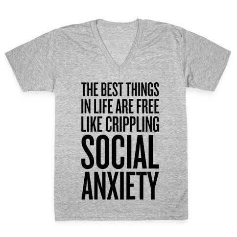 The Best Things In Life Are Free (Like Crippling Social Anxiety) V-Neck Tee Shirt