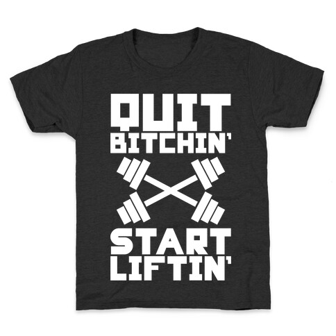 Quit Bitchin' Start Liftin' Kids T-Shirt