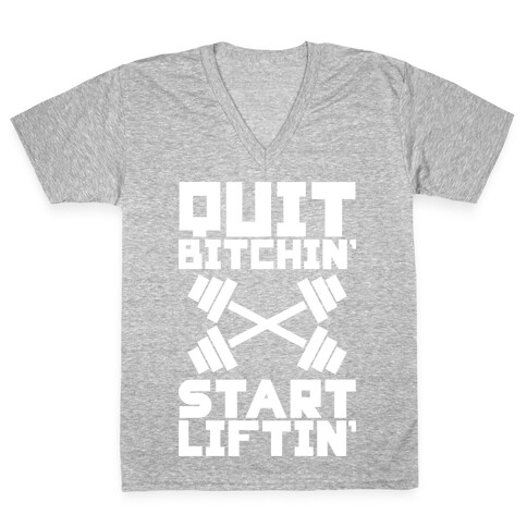 Quit Bitchin' Start Liftin' V-Neck Tee Shirt