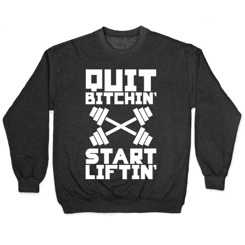 Quit Bitchin' Start Liftin' Pullover