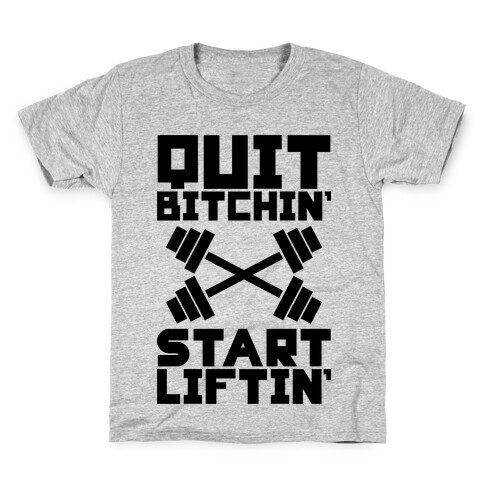Quit Bitchin' Start Liftin' Kids T-Shirt