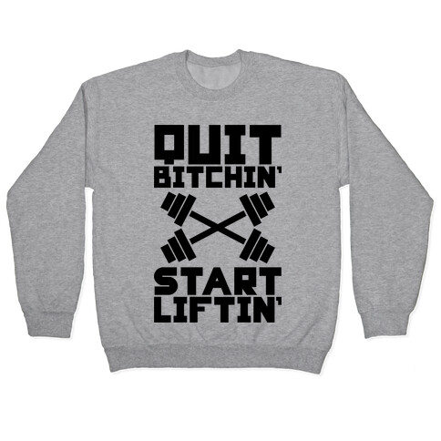 Quit Bitchin' Start Liftin' Pullover