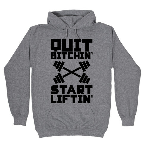 Quit Bitchin' Start Liftin' Hooded Sweatshirt