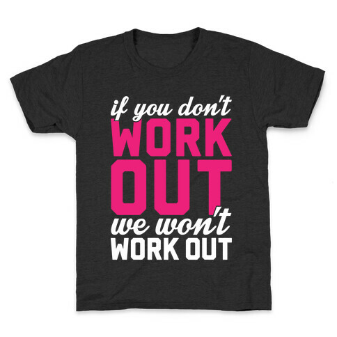If You Don't Work Out We Won't Work Out Kids T-Shirt