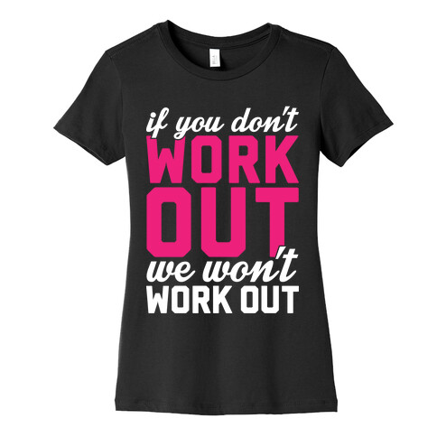 If You Don't Work Out We Won't Work Out Womens T-Shirt