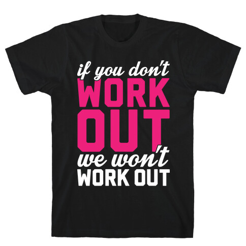 If You Don't Work Out We Won't Work Out T-Shirt