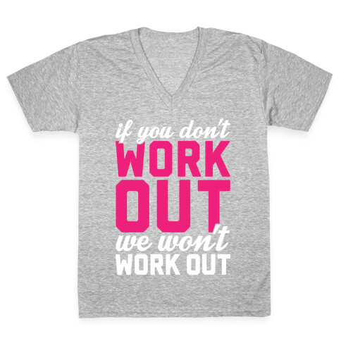 If You Don't Work Out We Won't Work Out V-Neck Tee Shirt