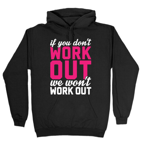 If You Don't Work Out We Won't Work Out Hooded Sweatshirt