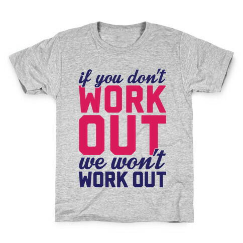 If You Don't Work Out We Won't Work Out Kids T-Shirt