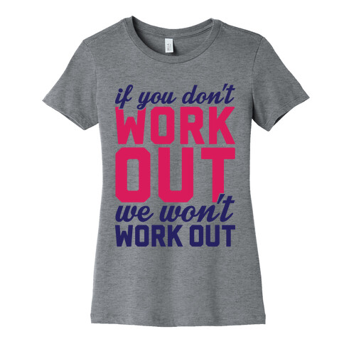 If You Don't Work Out We Won't Work Out Womens T-Shirt