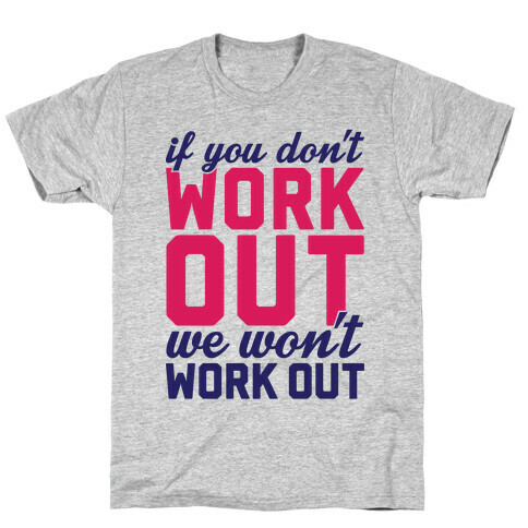 If You Don't Work Out We Won't Work Out T-Shirt