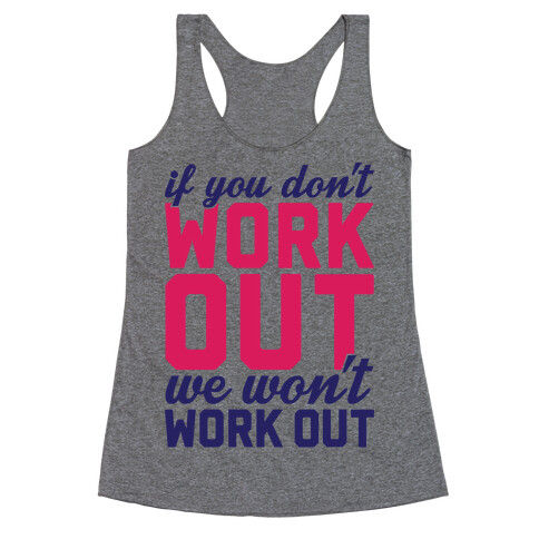 If You Don't Work Out We Won't Work Out Racerback Tank Top