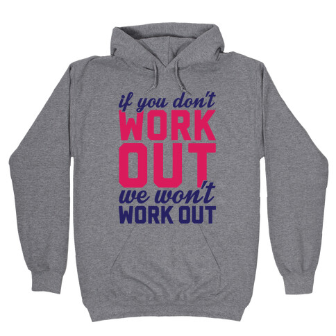If You Don't Work Out We Won't Work Out Hooded Sweatshirt