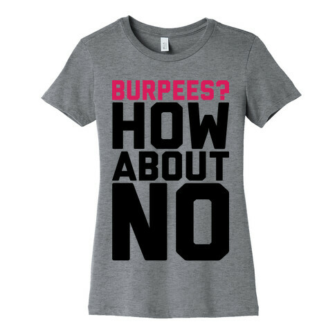 Burpees? How About No Womens T-Shirt