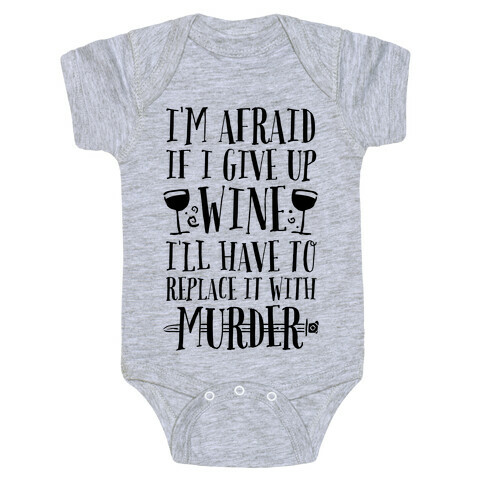 I'm Afraid If I Give Up Wine I'll Have To Replace It With Murder Baby One-Piece