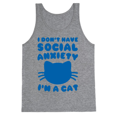 I Don't Have Social Anxiety I'm A Cat Tank Top