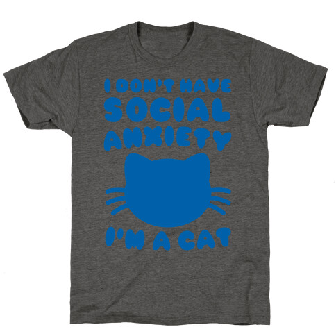 I Don't Have Social Anxiety I'm A Cat T-Shirt