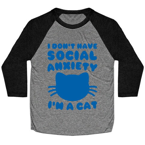 I Don't Have Social Anxiety I'm A Cat Baseball Tee