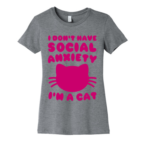 I Don't Have Social Anxiety I'm A Cat Womens T-Shirt