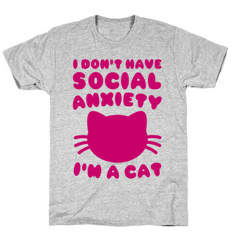 I Don't Have Social Anxiety I'm A Cat T-Shirt