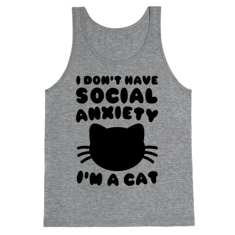 I Don't Have Social Anxiety I'm A Cat Tank Top