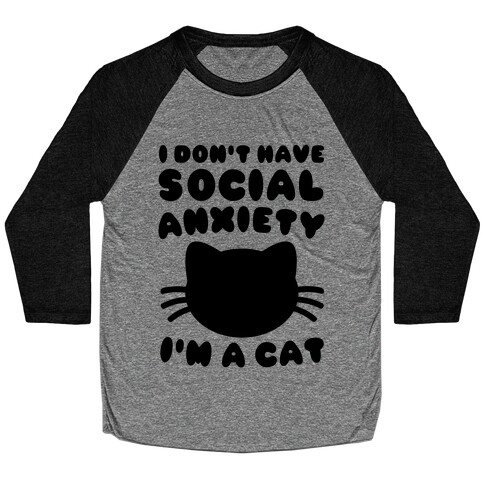 I Don't Have Social Anxiety I'm A Cat Baseball Tee