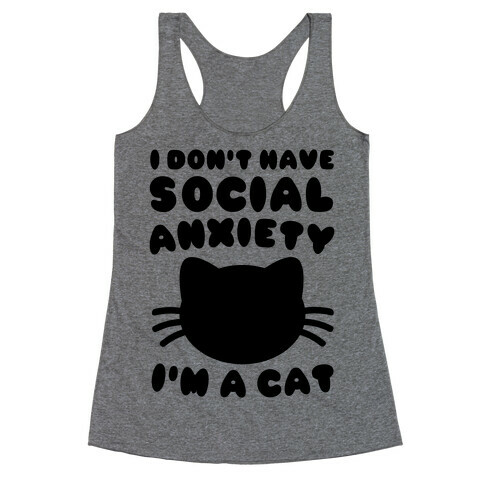 I Don't Have Social Anxiety I'm A Cat Racerback Tank Top
