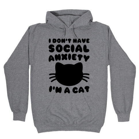 I Don't Have Social Anxiety I'm A Cat Hooded Sweatshirt