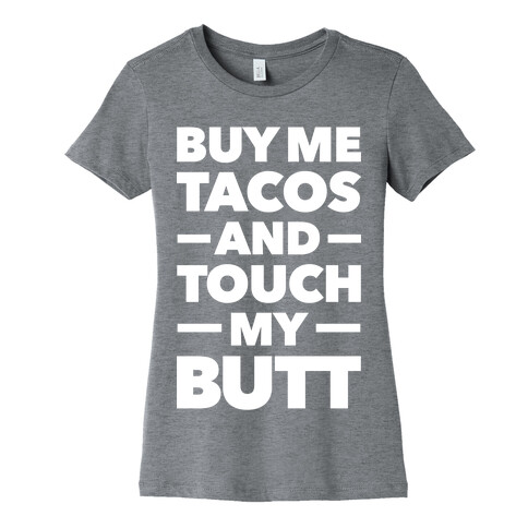 Buy Me Tacos And Touch My Butt Womens T-Shirt
