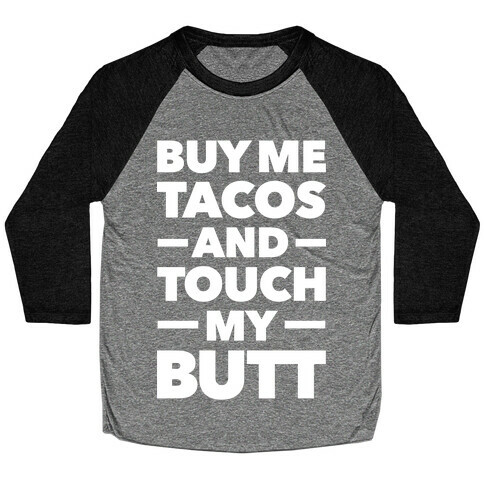 Buy Me Tacos And Touch My Butt Baseball Tee