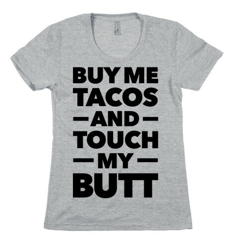 Buy Me Tacos And Touch My Butt Womens T-Shirt