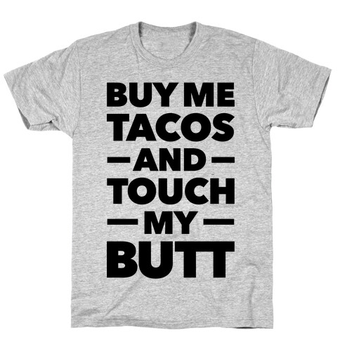 Buy Me Tacos And Touch My Butt T-Shirt