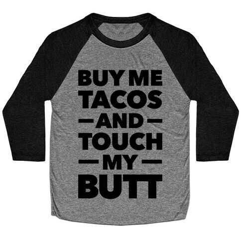 Buy Me Tacos And Touch My Butt Baseball Tee