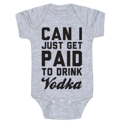 Can I Just Get Paid To Drink Vodka? Baby One-Piece