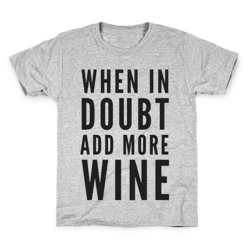 When In Doubt Add More Wine Kids T-Shirt