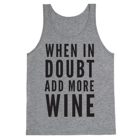 When In Doubt Add More Wine Tank Top