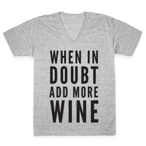 When In Doubt Add More Wine V-Neck Tee Shirt