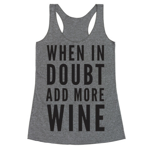 When In Doubt Add More Wine Racerback Tank Top