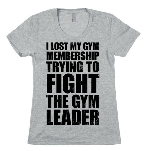 I Lost My Gym Membership (Trying to Fight The Gym Leader) Womens T-Shirt