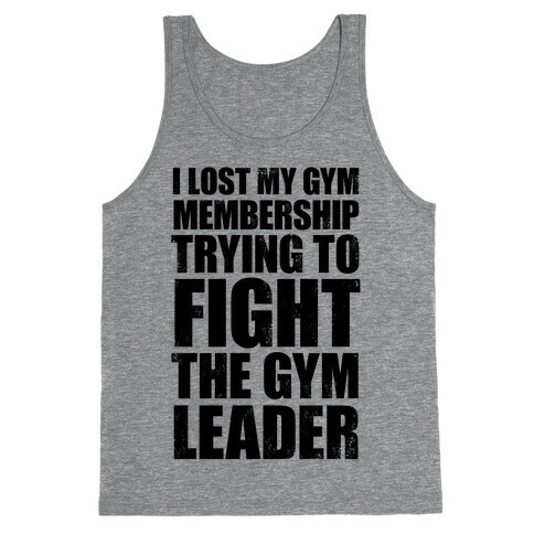 I Lost My Gym Membership (Trying to Fight The Gym Leader) Tank Top