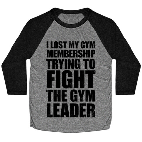 I Lost My Gym Membership (Trying to Fight The Gym Leader) Baseball Tee
