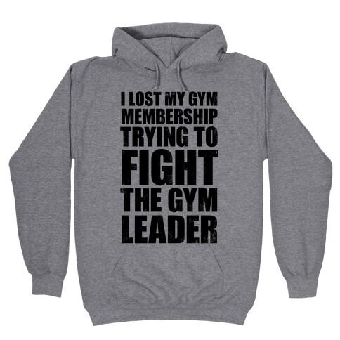 I Lost My Gym Membership (Trying to Fight The Gym Leader) Hooded Sweatshirt