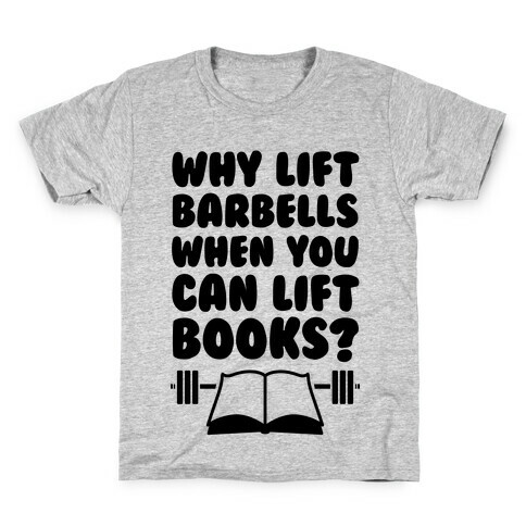 Why Lift Barbells When You Can Lift Books Kids T-Shirt